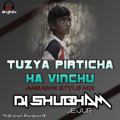 TUZYA PIRTICHA HA VINCHU ( AARADHI STYLE )- DJ SHUBHAM ( JEJURI ) 
